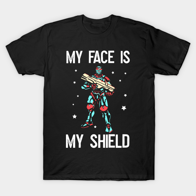 My face is my shield! Shield TShirt TeePublic